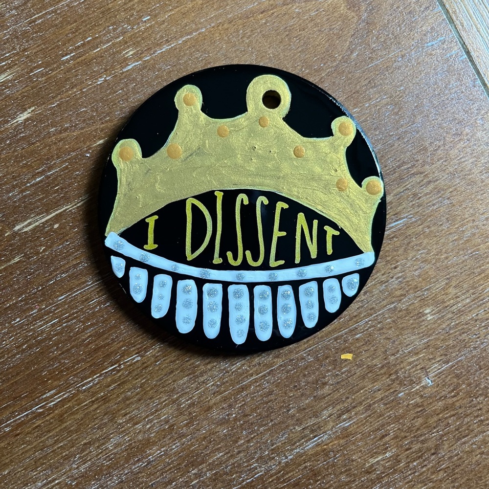 Ceramic “I Dissent” ornaments! 👑